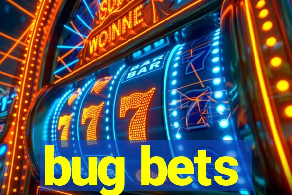 bug bets